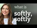 Softly Softly Understanding a Unique English Phrase