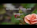 Download Lagu KEMBANGAN TERBILANG | SEMERAH | LIRIK