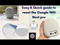 Step by Step guide to reset the Google nest wifi pro Resetting Google nest wifi pro