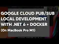 Google Cloud - Local Development with NET 6 on MBP M1