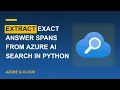 Extract Exact Answer Spans from Azure AI Search in Python