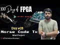 Building a Morse Code Transmitter on FPGA mini project 100 Days of FPGA