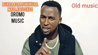 Burraaqaa Finiinsaa Mallattoo Koo Oromo Music 