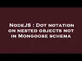 NodeJS Dot notation on nested objects not in Mongoose schema