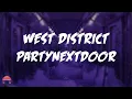 PARTYNEXTDOOR - WEST DISTRICT (Lyrics Video)