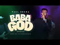 Lagu PAUL ENANA - BABA GOD (MATTHEW 6:26)