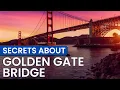 Fast facts about Golden Gate Bridge SHOCKING SECRETS REVEALED ABOUT THE GOLDEN GATE BRIDGE