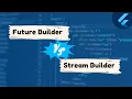 FutureBuilder vs StreamBuilder in flutter