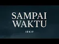 Download Lagu Irkif - Sampai Waktu