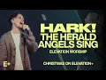 Download Lagu Hark! The Herald Angels Sing | Elevation Worship | Christmas On Elevation+