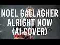 Noel Gallagher - Alright Now (Acoustic) (Liam Gallagher AI Cover)