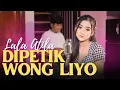 Download Lagu DIPETIK WONG LIYO - LALA ATILA (Official Musik Video)