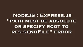 NodeJS Express js path must be absolute or specify root to res sendFile error