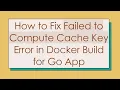 How to Fix Failed to Compute Cache Key Error in Docker Build for Go App