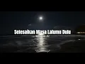 Selesaikan Masa Lalumu Dulu - Dimas M