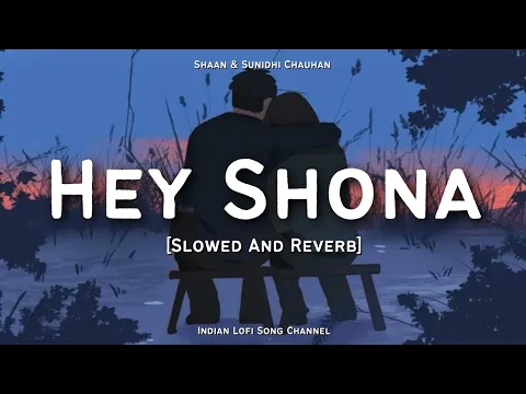 Download MP3 Hey Shona [Slowed And Reverb] - Shaan | Sunidhi Chauhan | LOFI FEEL