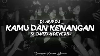 Download Dj Arif Du - Kamu Dan Kenangan  ( Slowed \u0026 Reverb )  🎧 MP3