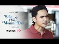 Lagu HIGHLIGHT: Episod 10 - Adra Ingat Dia Tikam Farhan Tapi.... | Bila Hati Memilih Dia (2022)