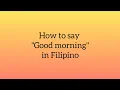 How to say Good morning in Filipino Tagalog words