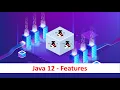 Java JDK 12 Latest Features Java 12