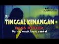 Download Lagu DJ TINGGAL KENANGAN SENSASI MUSIK OBAT PELEPAS LELAH