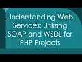 Understanding Web Services Utilizing SOAP and WSDL for PHP Projects