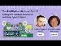 Making Your Notebook Interactive and Using Python s Assert Real Python Podcast