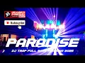 Lagu DJ PARADISE TRAP FULL BASS PANJANG 2025@jemberpresisi 