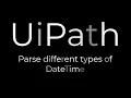 UiPath Parse different types of DateTime