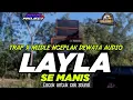 Download Lagu DJ  LAYLA SE MANIS V2 || NEW JINGLE DEWATA AUDIO TRAP X PARTY MIDLE NGEPLAK STYLE GUFF