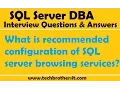 SQL Server Interview What is recommended configuration of SQL server browsing services