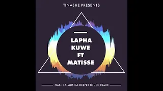 lapha kuwe tinashe ft matisse nash la musica deeper touch