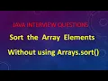 Sort the Array Elements without using Arrays sort Gunji Ashok Java