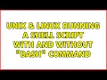 Unix Linux Running a shell script with and without bash command