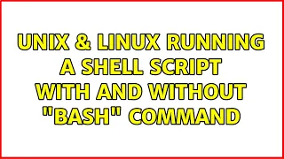 Unix Linux Running a shell script with and without bash command