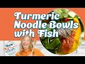 Turmeric Noodle Bowls with Fish