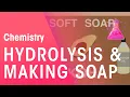 Hydrolysis \u0026 How It Is Used To Make Soaps | Organic Chemistry | Chemistry | FuseSchool
