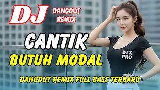 dj cantik butuh modal viral tiktok terbaru dangdut remix full bass dj x pro