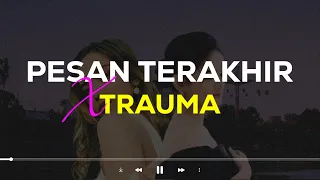 pesan terakhir x trauma mashup tiktok version lirik lagu