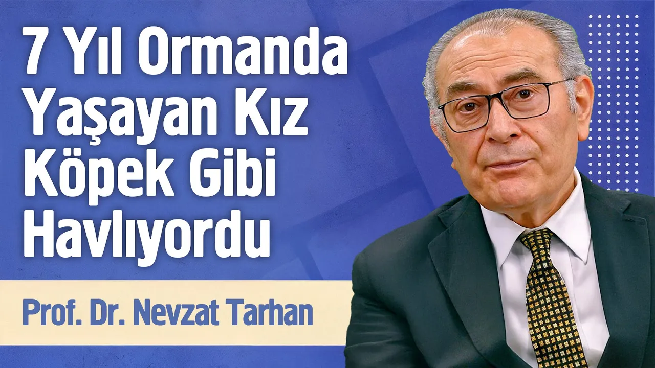 7 Yıl Ormanda Yaşayan Kız Köpek Gibi Havlıyordu | Prof. Dr. Nevzat Tarhan