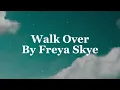 Freya Skye - Walk Over (Lyrics)
