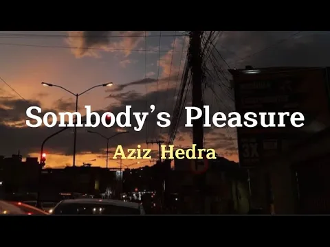 Download MP3 Aziz Hendra - Sombody’s Pleasure (Lirik \u0026 Terjemahan)