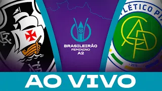 AO VIVO COM IMAGENS: VASCO x ATLÉTICO PIAUIENSE | BRASILEIRÃO FEMININO A2
