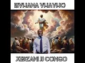 Xedzani jj Congo _Rivhana vhavho Mp3