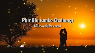 Download Phir Bhi Tumko Chaahungi(slowed+reverb) - Female | Half Girlfriend | Shraddha Kapoor  /audible music MP3
