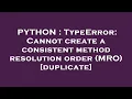PYTHON TypeError Cannot create a consistent method resolution order MRO