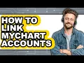 How to Link Mychart Accounts - Full Guide
