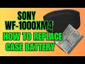 How to Replace Charging Case Battery Sony WF-1000XM4 WF1000XM4 XM4 Repair Install Remove Fix