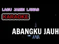 Download Lagu KARAOKE _ ABANGKU JAUH || ORIGINAL MUSIC