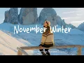 Lagu November Winter 🌞 Positive \u0026 Chill Music Mix for Life Energy | Indie/Pop/Folk/Acoustic Playlist